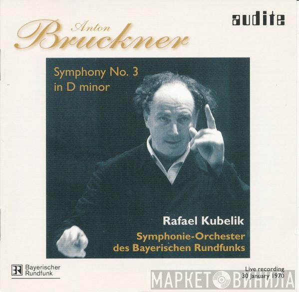 , Anton Bruckner , Rafael Kubelik  Symphonie-Orchester Des Bayerischen Rundfunks  - Symphony No. 3 In D Minor