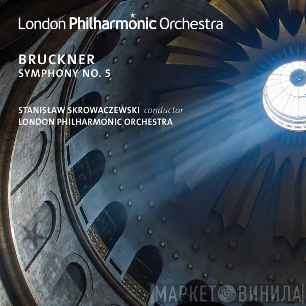 , Anton Bruckner , Stanislaw Skrowaczewski  The London Philharmonic Orchestra  - Symphony No. 5 In B Flat Major