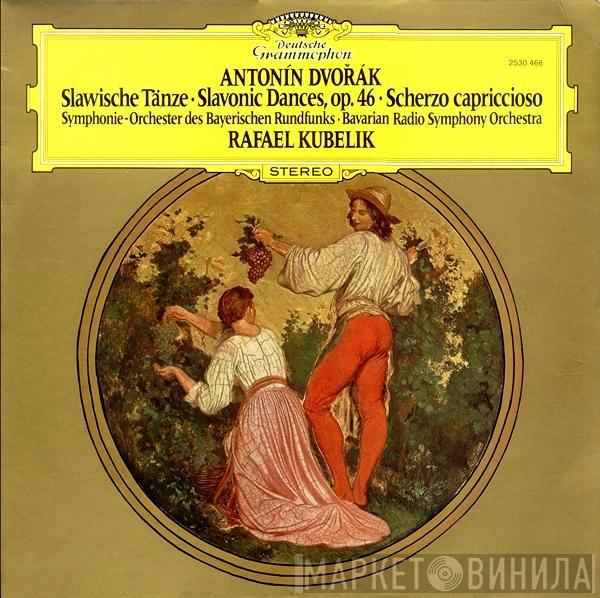 - Antonín Dvořák (Bavarian Radio Symphony Orchestra), Symphonie-Orchester Des Bayerischen Rundfunks  Rafael Kubelik  - Slawische Tänze, Op. 46 • Slavonic Dances, Op. 46 • Scherzo Capriccioso