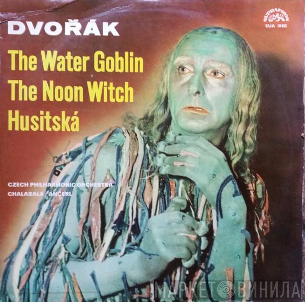 Antonín Dvořák, The Czech Philharmonic Orchestra, Zdeněk Chalabala, Karel Ančerl - The Water Goblin / The Noon Witch / Husitská