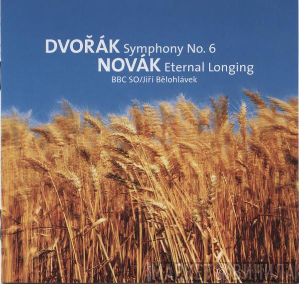 Antonín Dvořák, Vítězslav Novák, BBC Symphony Orchestra, Jiří Bělohlávek - Symphony No. 6 In D / Eternal Longing