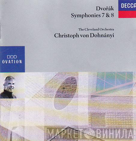 - Antonín Dvořák , Christoph von Dohnányi  The Cleveland Orchestra  - Symphonies 7 & 8