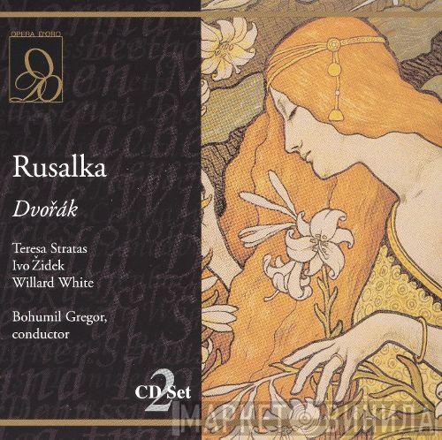 , Antonín Dvořák , Teresa Stratas , Ivo Žídek , Willard White  Bohumil Gregor  - Rusalka