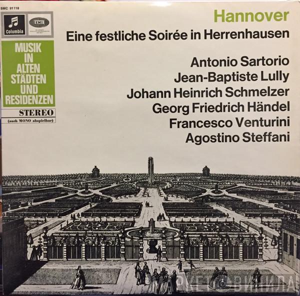 , Antonio Sartorio , Jean-Baptiste Lully , Johann Heinrich Schmelzer , Georg Friedrich Händel , Francesco Venturini  Agostino Steffani  - Hannover - Eine Festliche Soiree in Herrenhausen