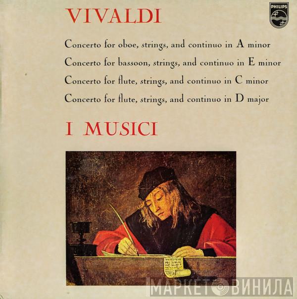 Antonio Vivaldi, I Musici - Concerto For Oboe, Strings, And Continuo In A Minor / Concerto For Bassoon, Strings, And Continuo In E Minor / Concerto For Flute, Strings, And Continuo In C Minor / Concerto For Flute, Strings, And Continuo In D Major