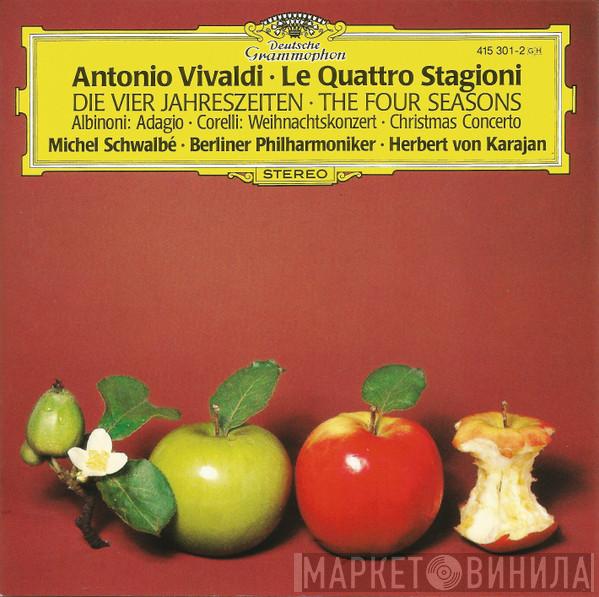 , Antonio Vivaldi , Arcangelo Corelli , Michel Schwalbé , Berliner Philharmoniker  Herbert von Karajan  - Antonio Vivaldi • Le Quattro Stagioni = Die Vier Jahreszeiten = The Four Seasons (Albinoni: Adagio • Corelli: Weihnachtskonzert = Christmas Concerto)