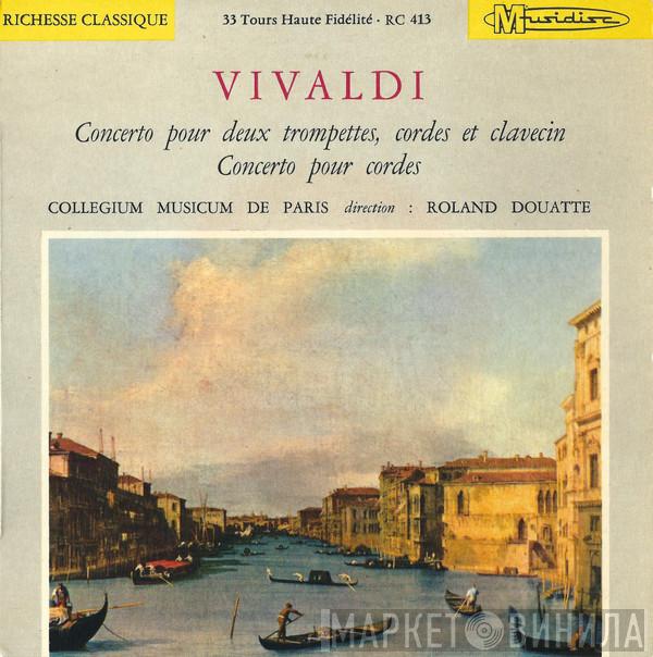 , Antonio Vivaldi - Direction : Collegium Musicum De Paris  Roland Douatte  - Concerto Pour 2 Trompettes, Cordes Et Clavecin -  Concerto Pour Cordes