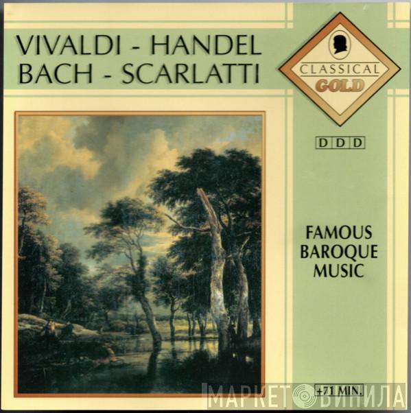 - Antonio Vivaldi - Georg Friedrich Händel - Johann Sebastian Bach  Domenico Scarlatti  - Famous Baroque Music