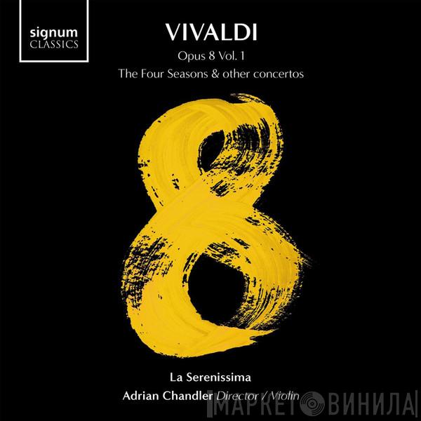 Antonio Vivaldi, La Serenissima, Adrian Chandler - Opus 8 Vol. 1 - The Four Seasons & Other Concertos