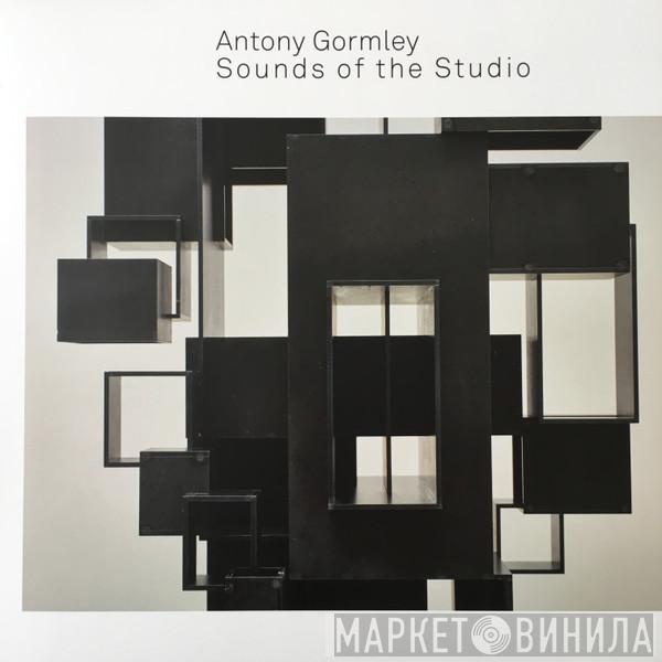 Antony Gormley - Sounds Of The Studio