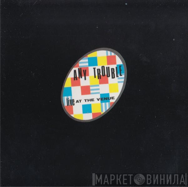 Any Trouble - Live At The Venue
