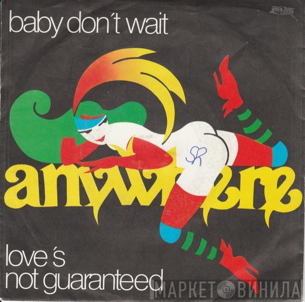 Anywhere  - Baby Don't Wait / Love's Not Guaranteed