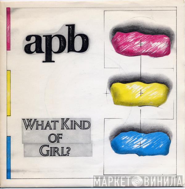 Apb  - What Kind Of Girl?