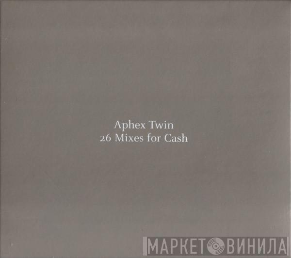  Aphex Twin  - 26 Mixes For Cash