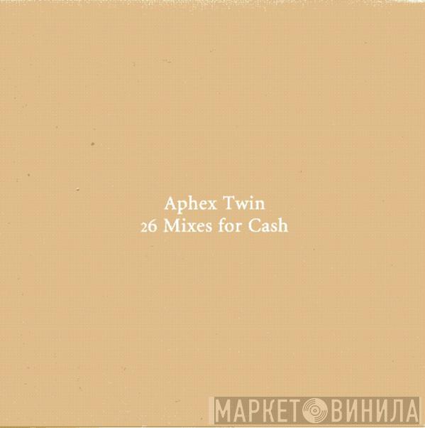  Aphex Twin  - 26 Mixes For Cash