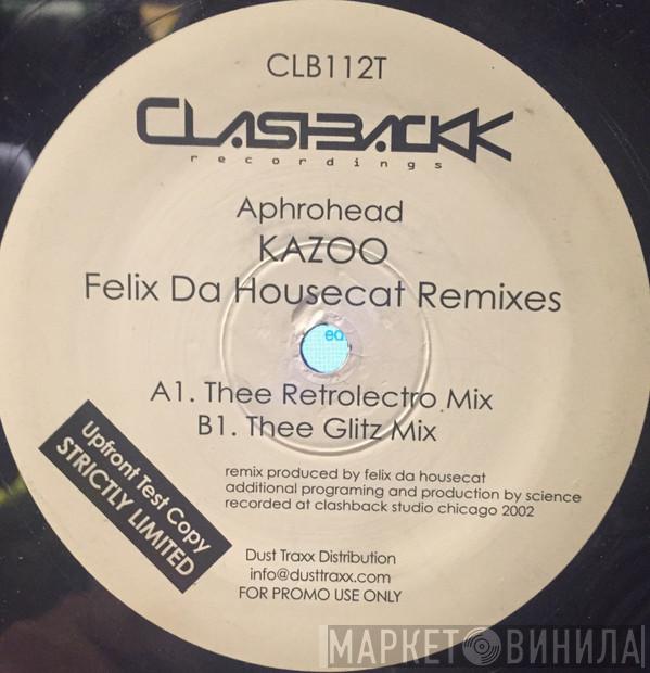 Aphrohead - Kazoo (Felix Da Housecat Remixes)