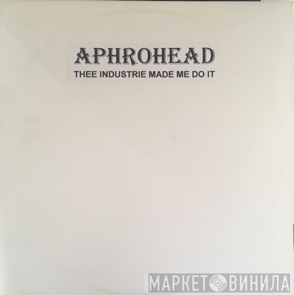 Aphrohead - Thee Industry Made Me Do It!