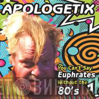  ApologetiX  - You Can't Say Euphrates Without the 80's