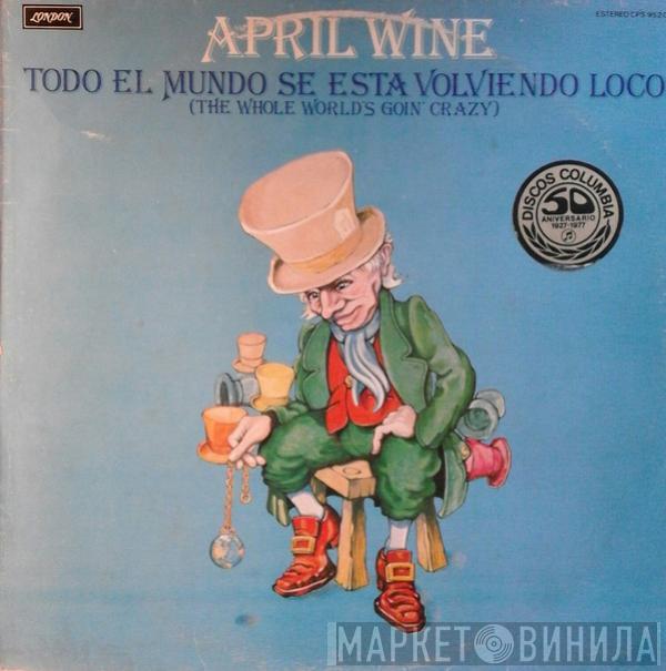 April Wine - The Whole World's Goin' Crazy = Todo El Mundo Se Esta Volviendo Loco