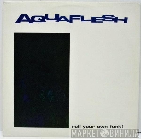 Aquaflesh - Roll Your Own Funk