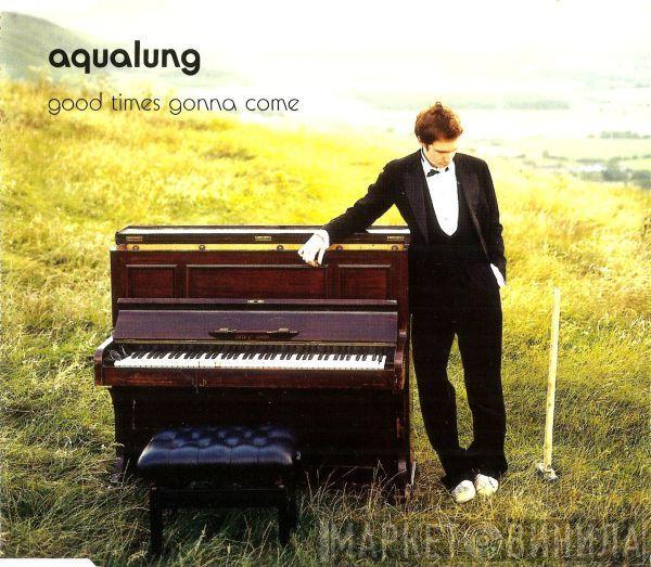 Aqualung - Good Times Gonna Come