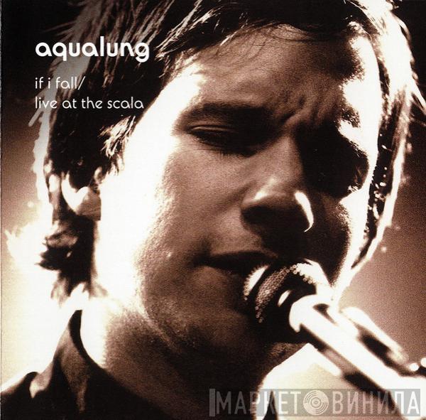 Aqualung - If I Fall / Live At The Scala