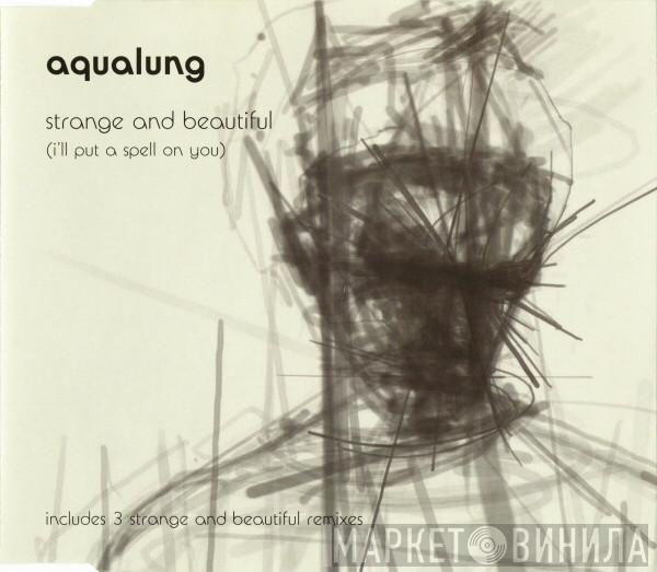Aqualung - Strange And Beautiful (I'll Put A Spell On You)