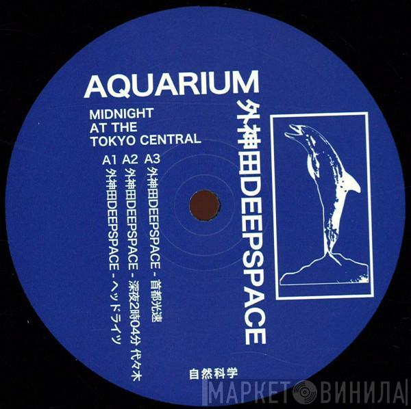 Aquarium , 外神田deepspace - Midnight At The Tokyo Central