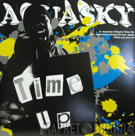 Aquasky, Spyda, Backdraft  - Time Up / What Can You Do?