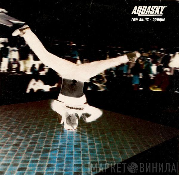 Aquasky - Raw Skillz / Opaque