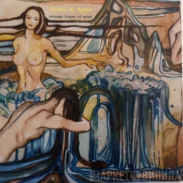 Arabs In Aspic - Strange Frame Of Mind