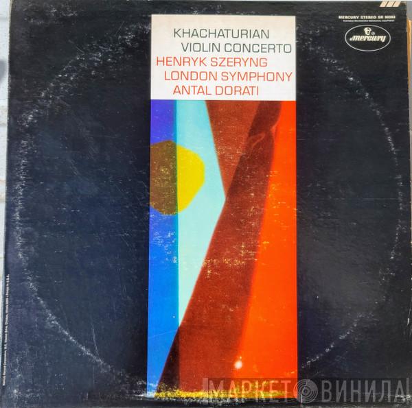 , Aram Khatchaturian , Henryk Szeryng , The London Symphony Orchestra  Antal Dorati  - Violin Concerto