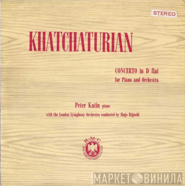 Aram Khatchaturian, Peter Katin, The London Symphony Orchestra, Hugo Rignold - Concerto In D Flat For Piano And Orchestra