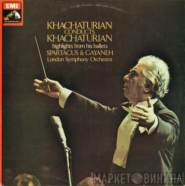 , Aram Khatchaturian  The London Symphony Orchestra  - Khachaturian Conducts Khachaturian - Highlights From His Ballets Spartacus & Gayaneh