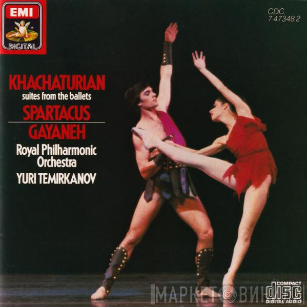 Aram Khatchaturian, The Royal Philharmonic Orchestra, Yuri Temirkanov - Suites From The Ballets: Spartacus • Gayaneh
