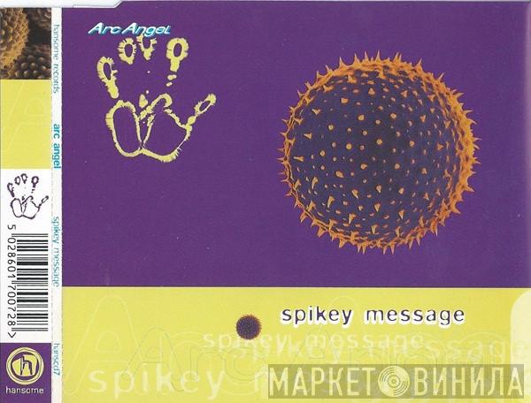  Arc Angel  - Spikey Message