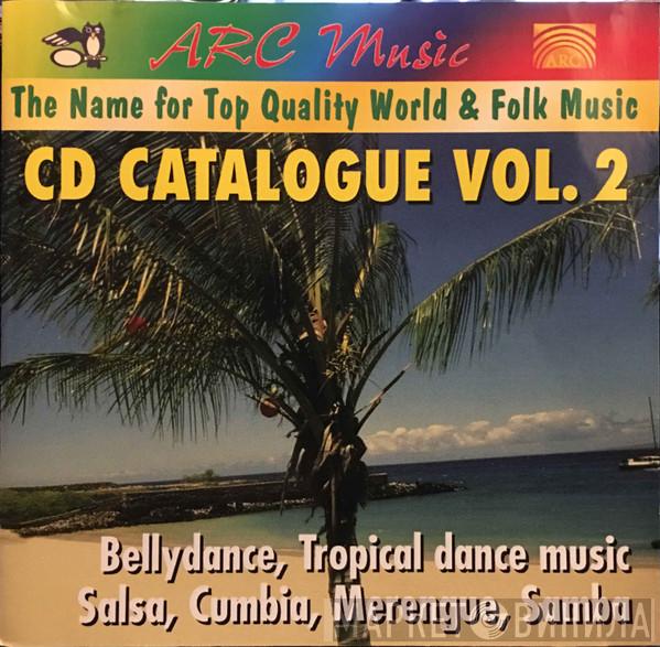  - Arc Music: The Name for Top Quality World & Folk Music: CD Catalogue Vol. 2: Bellydance, Tropical dance music, Salsa, Cumbia, Merengue, Samba