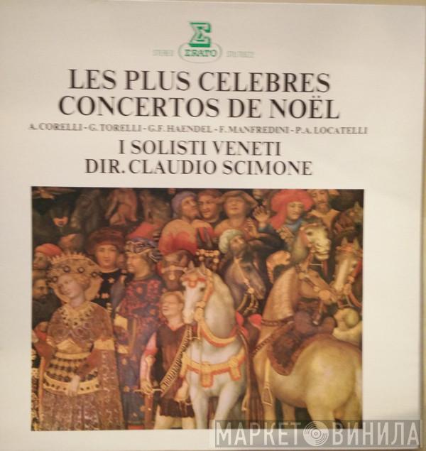 , Arcangelo Corelli , Giuseppe Torelli , Francesco Manfredini , Pietro Antonio Locatelli , Georg Friedrich Händel , I Solisti Veneti  Claudio Scimone  - Les Plus Celebres Concertos De Noel