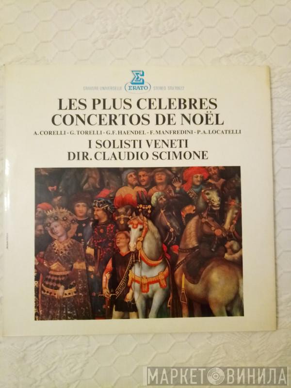 , Arcangelo Corelli , Giuseppe Torelli , Francesco Manfredini , Pietro Antonio Locatelli , Georg Friedrich Händel , I Solisti Veneti  Claudio Scimone  - Les Plus Celebres Concertos De Noel