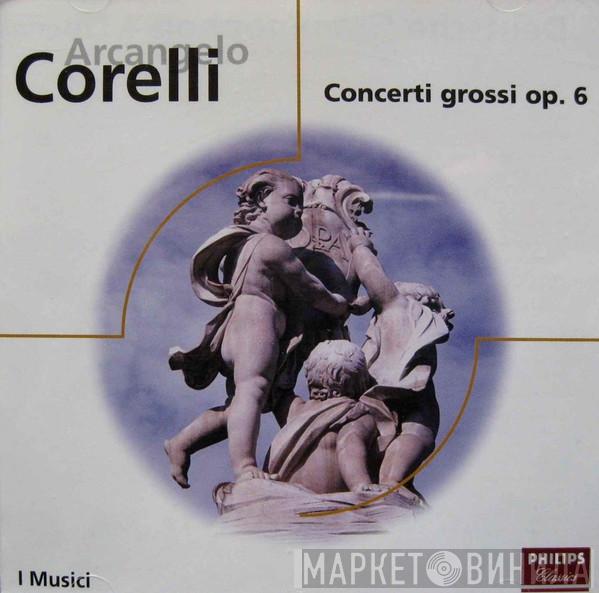 - Arcangelo Corelli  I Musici  - Concerti Grossi Op. 6