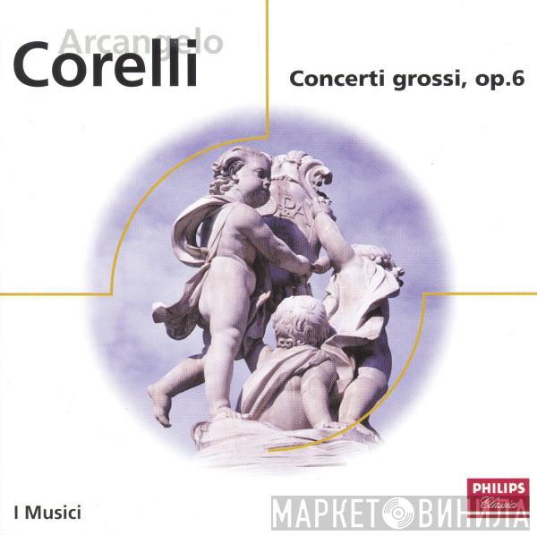- Arcangelo Corelli  I Musici  - Concerti Grossi, Op. 6