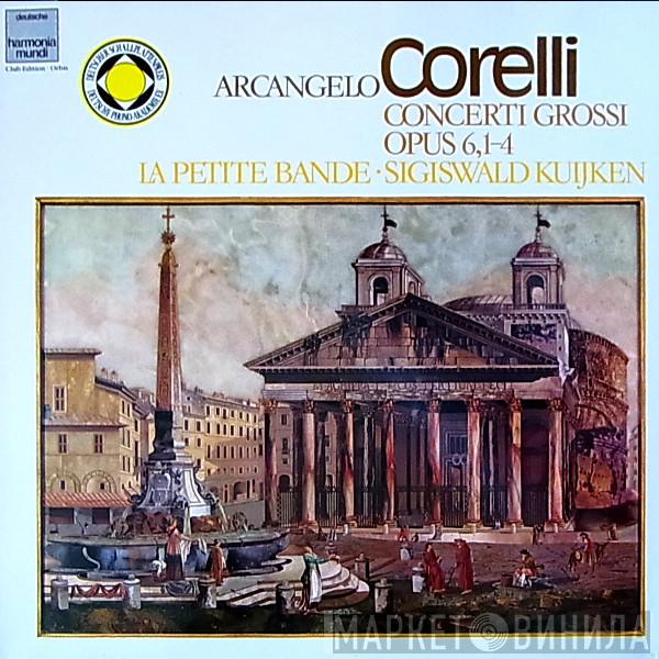 - Arcangelo Corelli , La Petite Bande  Sigiswald Kuijken  - Concerti Grossi Op. 6, 1-4