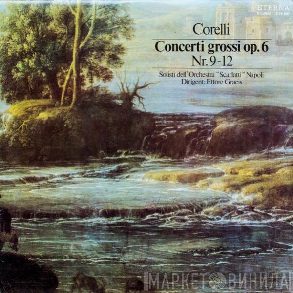 , Arcangelo Corelli , Solisti Dell'Orchestra "Scarlatti" Napoli  Ettore Gracis  - Concerti Grossi Op. 6 Nr. 9-12