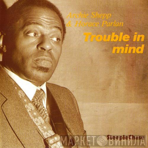 Archie Shepp, Horace Parlan - Trouble In Mind