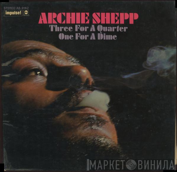  Archie Shepp  - Three For A Quarter One For A Dime