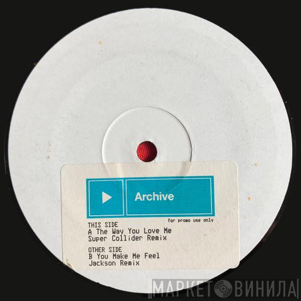 Archive - The Way You Love Me/You Make Me Feel