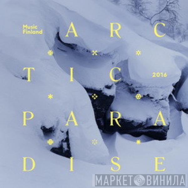  - Arctic Paradise 2016 (Contemporary Folk Music From Finland)