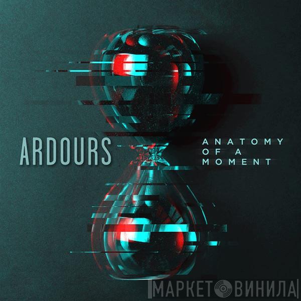 Ardours - Anatomy Of A Moment
