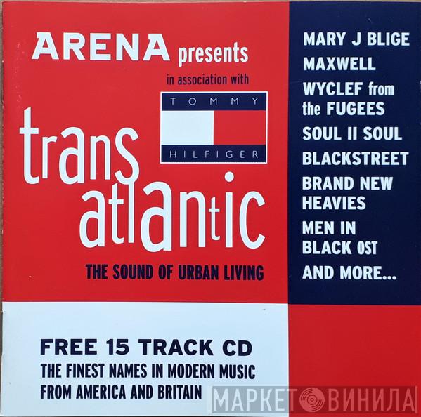  - Arena Presents In Association With Tommy Hilfiger: Trans Atlantic - The Sound Of Urban Living