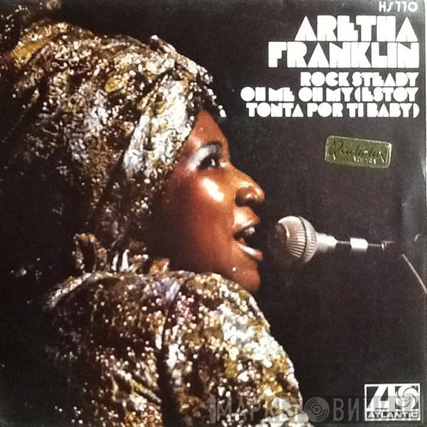  Aretha Franklin  - Rock Steady / Oh Me Oh My = Estoy Tonta Por Ti Baby